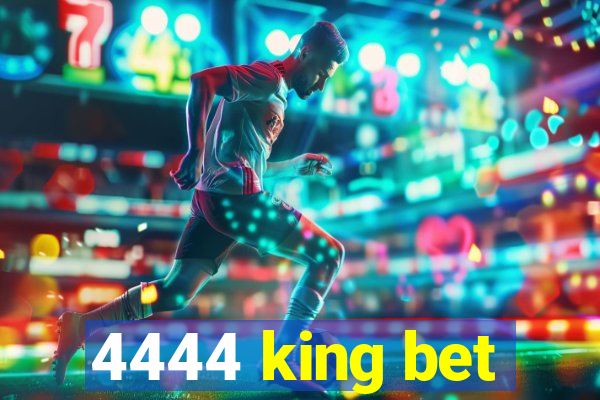 4444 king bet